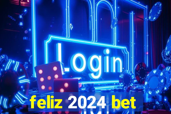 feliz 2024 bet